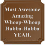 Most Awesome Amazing Whoop Whoop Hubba Hubba facecious award example by L. Eilee S. George of SmARTful Solutions By George, LLC